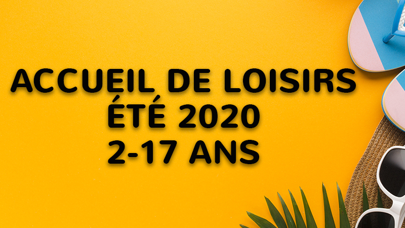 Accueil de Loisirs – 2 à 17 ans – Été 2020