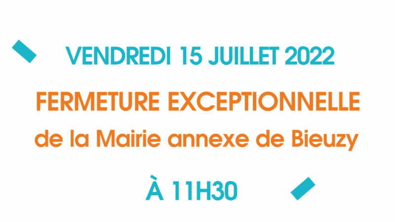 Vendredi 15 juillet : fermeture exceptionnelle de la mairie annexe de Bieuzy à 11h30